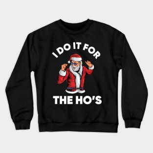 I do it for the Ho's Funny Santa Christmas Crewneck Sweatshirt